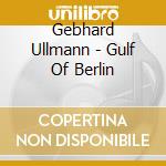 Gebhard Ullmann - Gulf Of Berlin cd