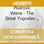 Pisarovic Vesna - The Great Yugoslav Songbook cd musicale di Pisarovic Vesna