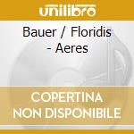 Bauer / Floridis - Aeres cd musicale di Bauer / Floridis