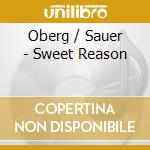 Oberg / Sauer - Sweet Reason cd