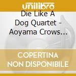 Die Like A Dog Quartet - Aoyama Crows (Brotzmann/Kondo/Parker/Drake) cd
