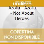 Azolia - Azolia - Not About Heroes cd