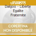 Dalgoo - Liberte Egalite Fraternite cd