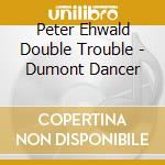 Peter Ehwald Double Trouble - Dumont Dancer cd musicale