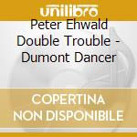 Peter Ehwald Double Trouble - Dumont Dancer cd