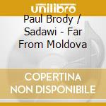 Paul Brody / Sadawi - Far From Moldova cd
