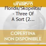 Floridis/Skopelitis/ - Three Of A Sort (2 Cd) cd