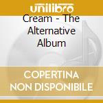 Cream - The Alternative Album cd musicale di Cream