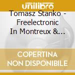 Tomasz Stanko - Freelectronic In Montreux & Too Pee (2 Cd) cd musicale di Tomasz Stanko