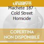 Machete 187 - Cold Street Homicide cd