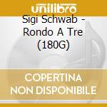 Sigi Schwab - Rondo A Tre (180G) cd musicale di Sigi Schwab