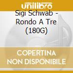 Sigi Schwab - Rondo A Tre (180G)