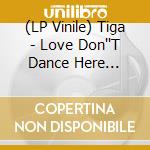 (LP Vinile) Tiga - Love Don''T Dance Here Anymore (Carl lp vinile di Tiga