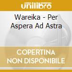 Wareika - Per Aspera Ad Astra cd