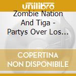 Zombie Nation And Tiga - Partys Over Los Angeles cd musicale di Zombie Nation And Tiga