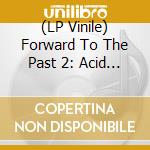 (LP Vinile) Forward To The Past 2: Acid Flashback / Various (3 Lp) vinile