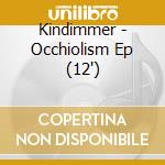 Kindimmer - Occhiolism Ep (12') cd