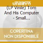 (LP Vinile) Tom And His Computer - Small Disasters Ep lp vinile di Tom And His Computer