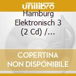 Hamburg Elektronisch 3 (2 Cd) / Various cd
