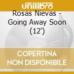 Rosas Nievas - Going Away Soon (12') cd