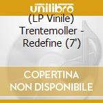 (LP Vinile) Trentemoller - Redefine (7') vinile