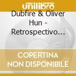 Dubfire & Oliver Hun - Retrospectivo 2008-2016 cd musicale di Dubfire & oliver hun