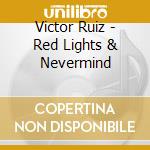 Victor Ruiz - Red Lights & Nevermind cd