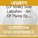 (LP Vinile) Ivan Latyshev - Art Of Flying Ep (Eddie Fowlkes Mix,Crazy Dub Mix) (12') vinile