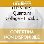 (LP Vinile) Quantum Collage - Lucid Dreaming vinile
