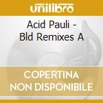 Acid Pauli - Bld Remixes A cd