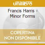 Francis Harris - Minor Forms cd