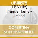 (LP Vinile) Francis Harris - Leland vinile