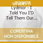Lydmor - I Told You I'D Tell Them Our Story cd