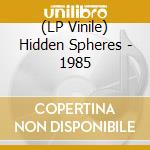 (LP Vinile) Hidden Spheres - 1985 vinile