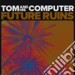 (LP Vinile) Tom And His Computer - Future Ruins vinile