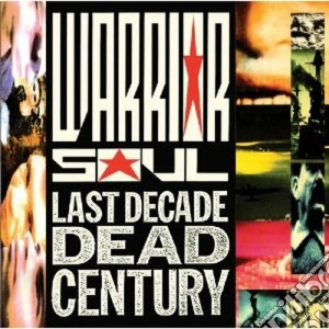 Warrior Soul - Last Decade Dead Century cd musicale di Soul Warrior