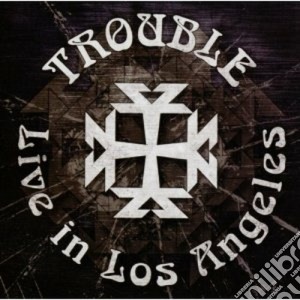 Trouble - Live In Los Angeles cd musicale di Trouble