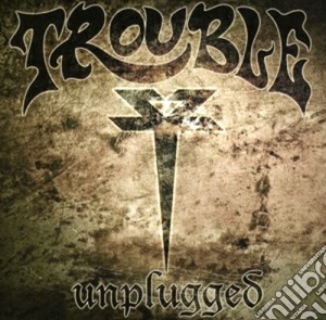 Trouble - Unplugged cd musicale di Trouble