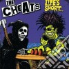 Cheats (The) - Life's Short cd