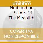 Mortification - Scrolls Of The Megollith cd musicale di Mortification