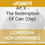 Art X - The Redemption Of Cain (Digi) cd musicale di Art X