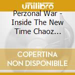 Perzonal War - Inside The New Time Chaoz (Digi) cd musicale di Perzonal War