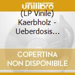 (LP Vinile) Kaerbholz - Ueberdosis Leben/Ltd. lp vinile di Kaerbholz