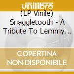 (LP Vinile) Snaggletooth - A Tribute To Lemmy (Ltd Vinyl) lp vinile di Snaggletooth