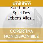 Kaerbholz - Spiel Des Lebens-Alles Ne cd musicale di Kaerbholz