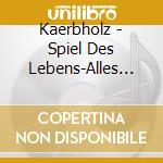 Kaerbholz - Spiel Des Lebens-Alles Ne cd