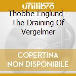 Thobbe Englund - The Draining Of Vergelmer cd musicale di Thobbe Englund