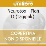 Neurotox - Plan D (Digipak) cd musicale di Neurotox