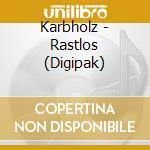 Karbholz - Rastlos (Digipak) cd