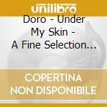 Doro - Under My Skin - A Fine Selection Of Doro Classics (2 Cd Digipak)